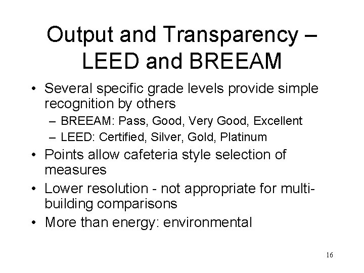 Output and Transparency – LEED and BREEAM • Several specific grade levels provide simple