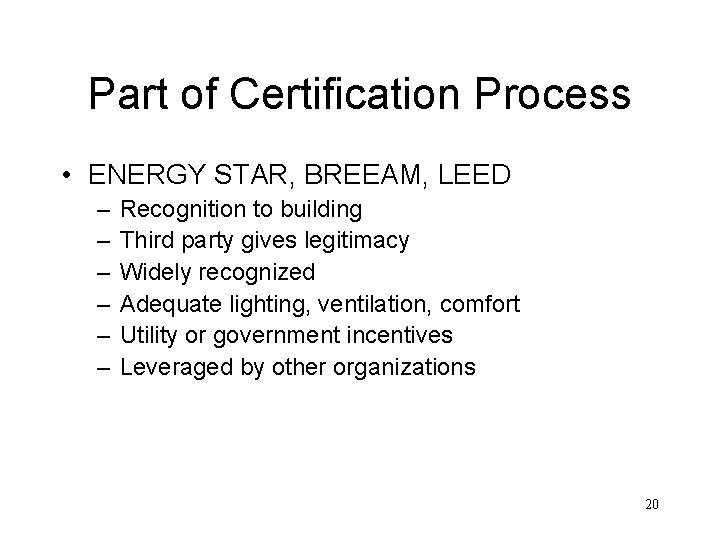 Part of Certification Process • ENERGY STAR, BREEAM, LEED – – – Recognition to