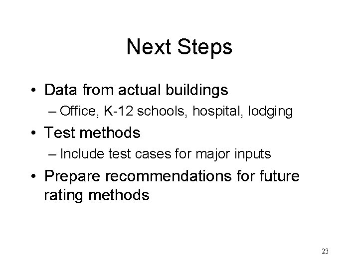Next Steps • Data from actual buildings – Office, K-12 schools, hospital, lodging •
