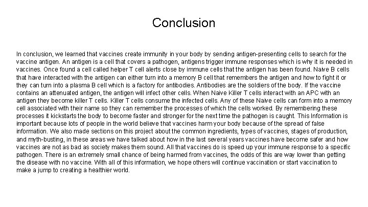 Conclusion In conclusion, we learned that vaccines create immunity in your body by sending