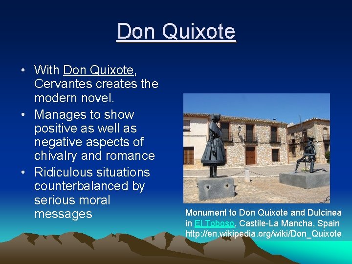 Don Quixote • With Don Quixote, Cervantes creates the modern novel. • Manages to