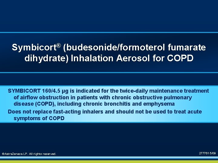 Symbicort® (budesonide/formoterol fumarate dihydrate) Inhalation Aerosol for COPD SYMBICORT 160/4. 5 μg is indicated