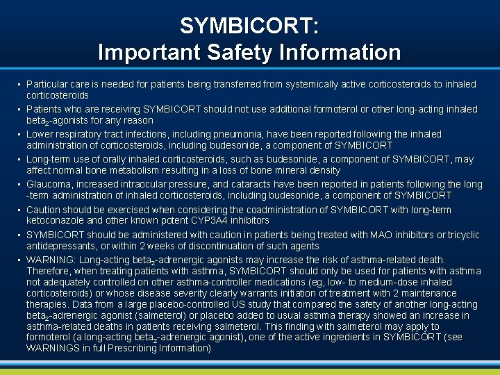 SYMBICORT: Important Safety Information • Particular care is needed for patients being transferred from