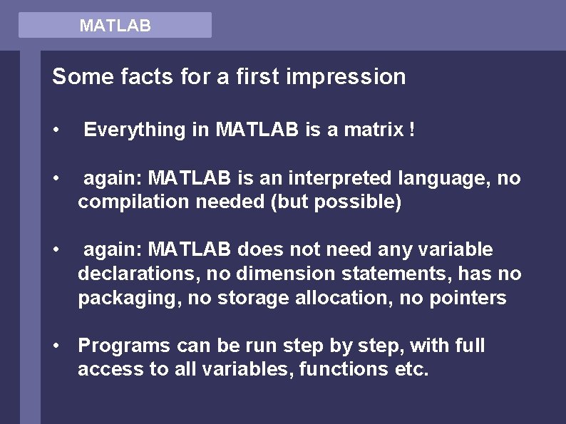MATLAB Some facts for a first impression • Everything in MATLAB is a matrix