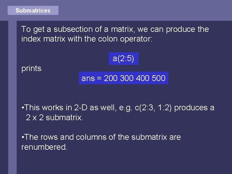 Submatrices To get a subsection of a matrix, we can produce the index matrix