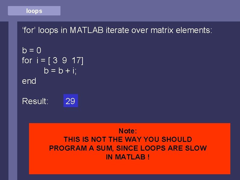 loops ‘for’ loops in MATLAB iterate over matrix elements: b=0 for i = [
