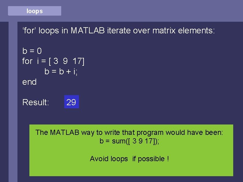 loops ‘for’ loops in MATLAB iterate over matrix elements: b=0 for i = [