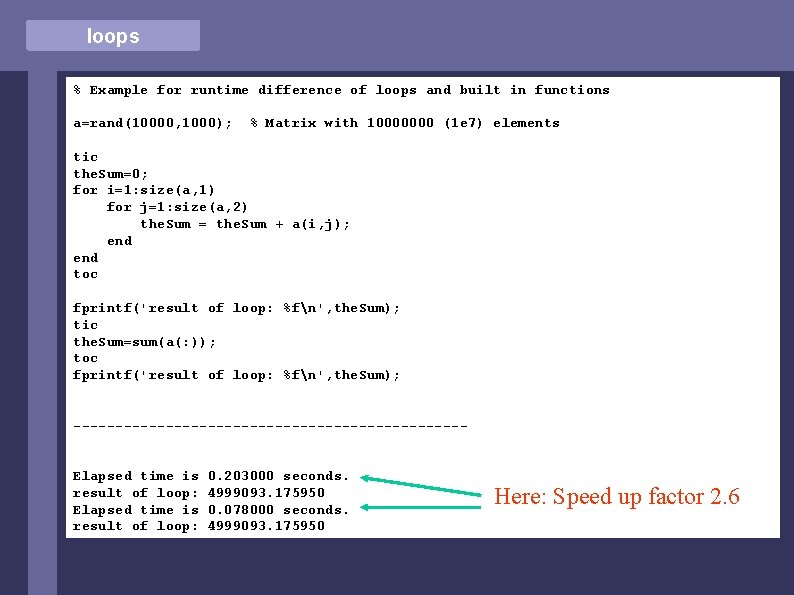 loops % Example for runtime difference of loops and built in functions a=rand(10000, 1000);