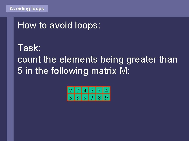 Avoiding loops How to avoid loops: Task: count the elements being greater than 5