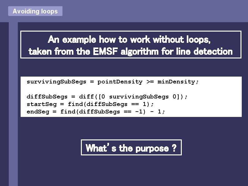 Avoiding loops An example how to work without loops, taken from the EMSF algorithm