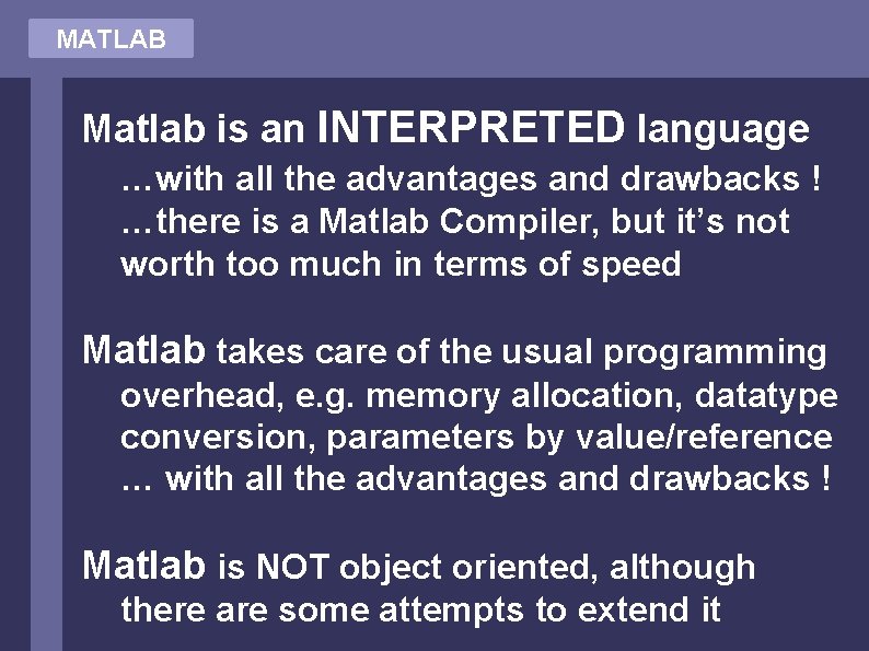 MATLAB Matlab is an INTERPRETED language …with all the advantages and drawbacks ! …there