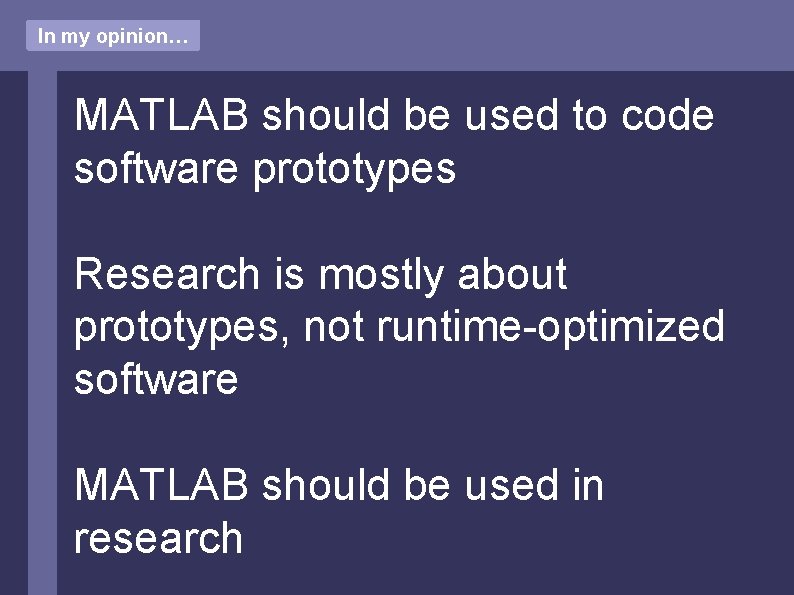 In my opinion… MATLAB should be used to code software prototypes Research is mostly