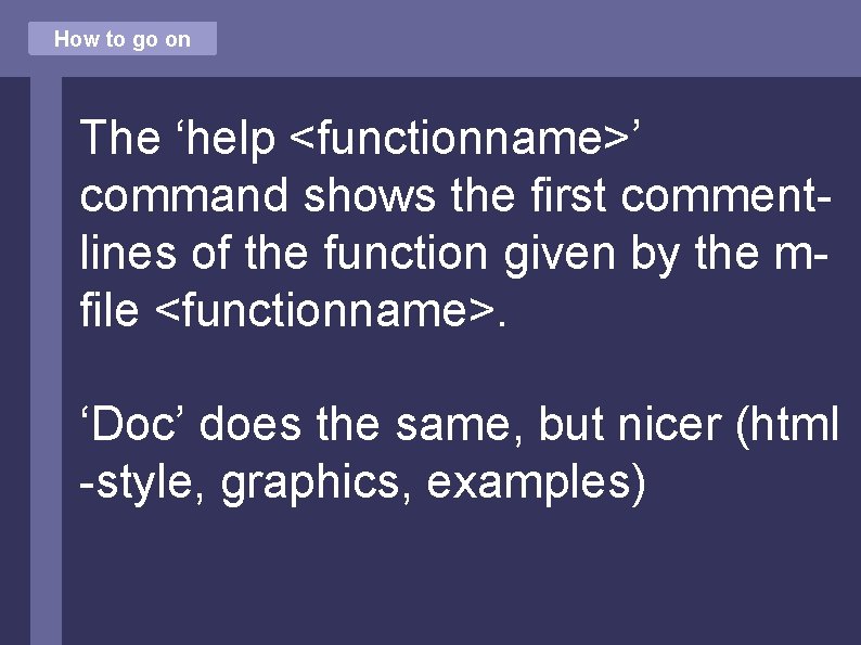 How to go on The ‘help <functionname>’ command shows the first commentlines of the
