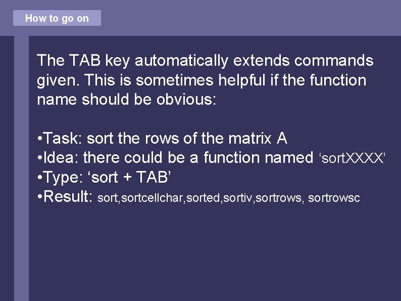 How to go on The TAB key automatically extends commands given. This is sometimes
