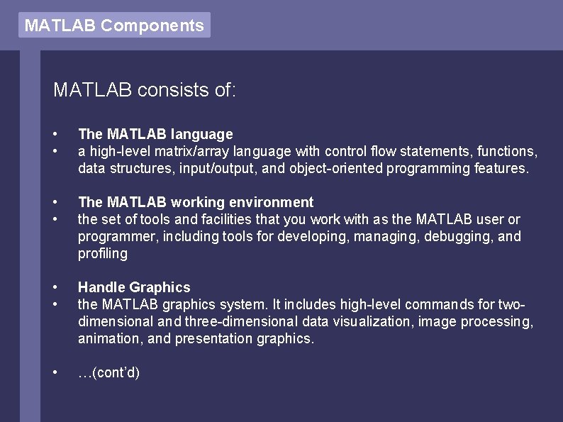 MATLAB Components MATLAB consists of: • • The MATLAB language a high-level matrix/array language