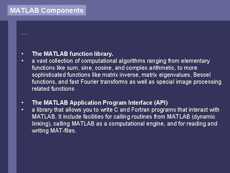 MATLAB Components … • • The MATLAB function library. a vast collection of computational