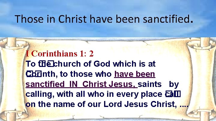 Those in Christ have been sanctified. I Corinthians 1: 2 To �� the church