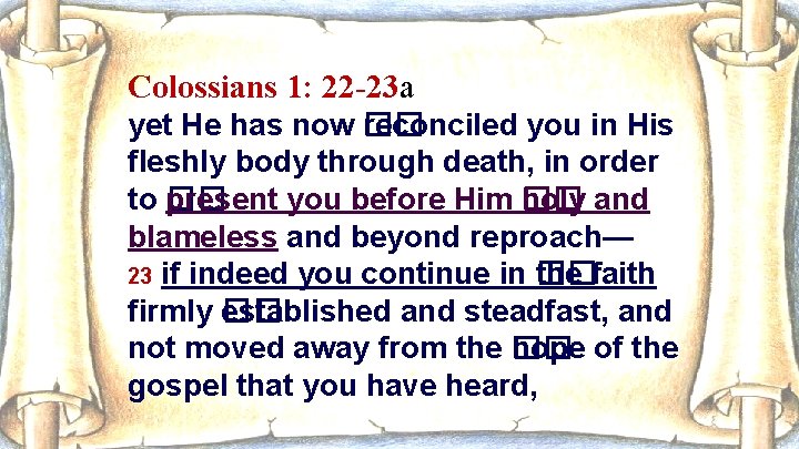 Colossians 1: 22 -23 a yet He has now �� reconciled you in His