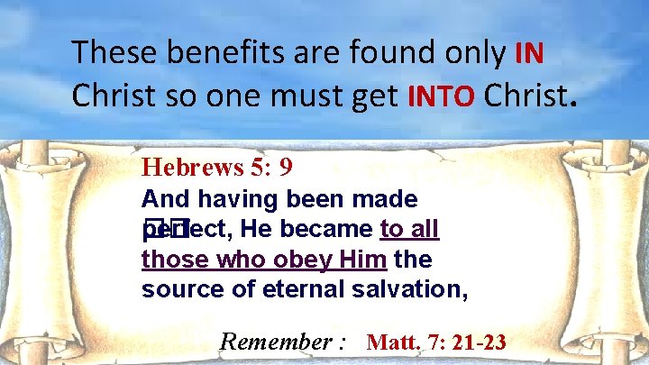 These benefits are found only IN Christ so one must get INTO Christ. Hebrews