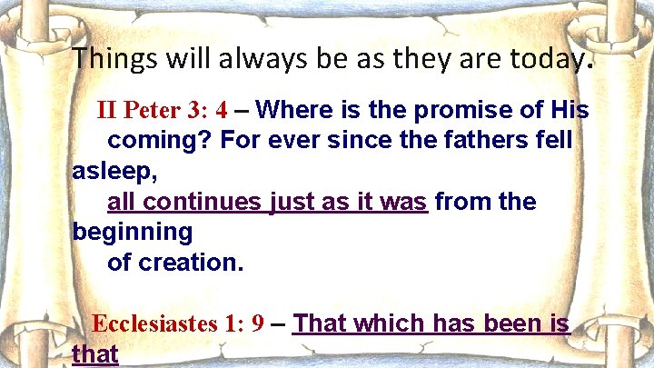 Things will always be as they are today. II Peter 3: 4 – Where