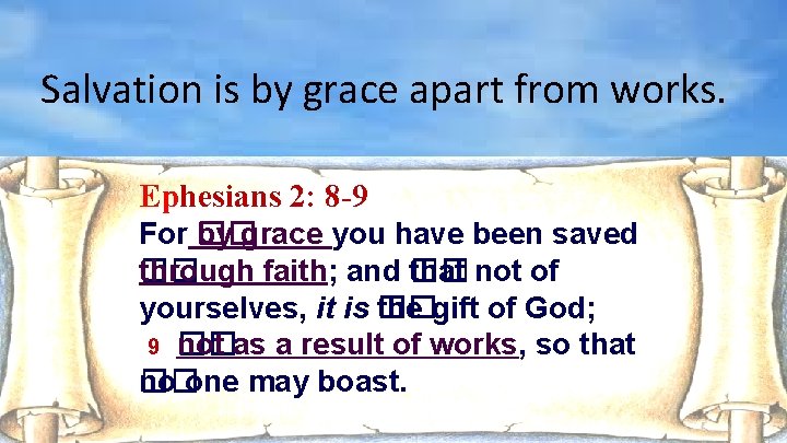 Salvation is by grace apart from works. Ephesians 2: 8 -9 For �� by