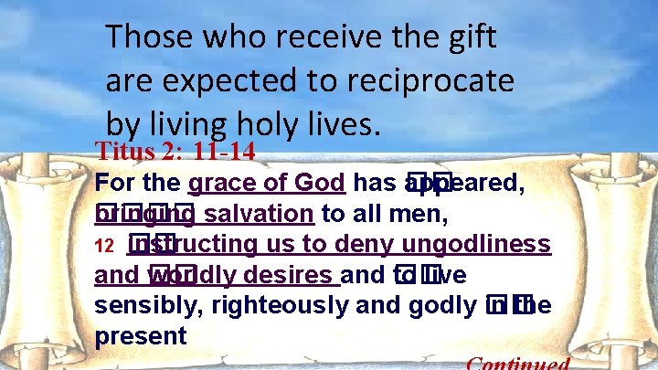 Those who receive the gift are expected to reciprocate by living holy lives. Titus