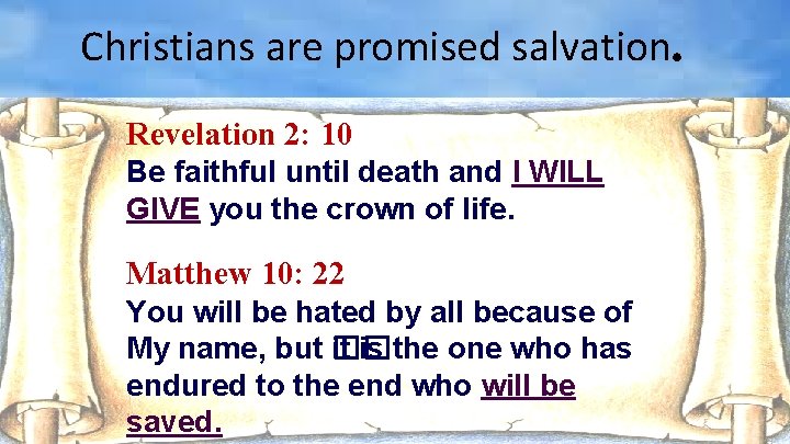 Christians are promised salvation. Revelation 2: 10 Be faithful until death and I WILL