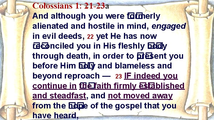 Colossians 1: 21 -23 a And although you were �� formerly alienated and hostile