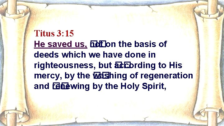 Titus 3: 15 He saved us, �� not on the basis of deeds which