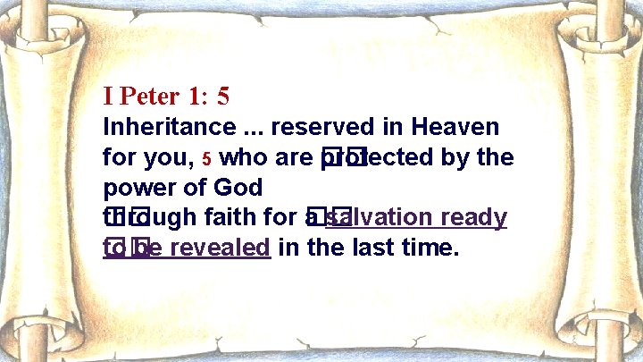 I Peter 1: 5 Inheritance. . . reserved in Heaven for you, 5 who
