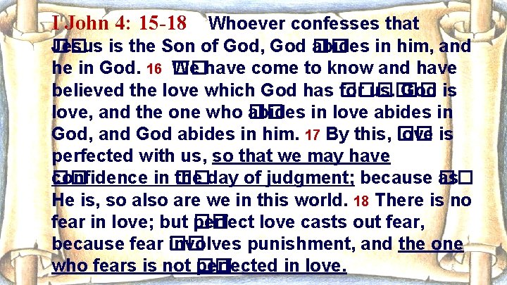 I John 4: 15 -18 Whoever confesses that Jesus is the Son of God,