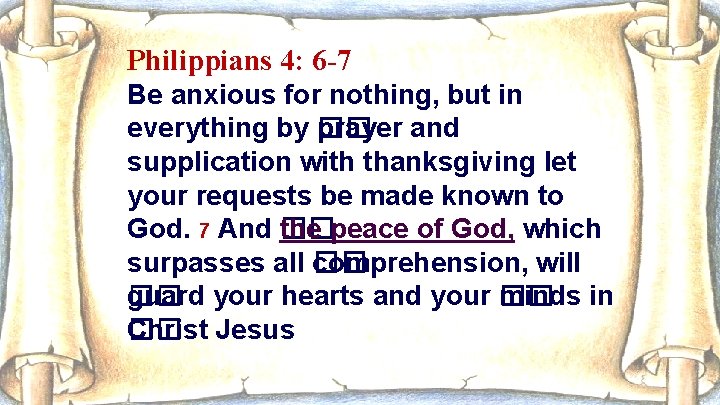 Philippians 4: 6 -7 Be anxious for nothing, but in everything by �� prayer
