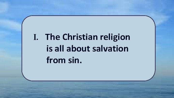 I. The Christian religion is all about salvation from sin. 