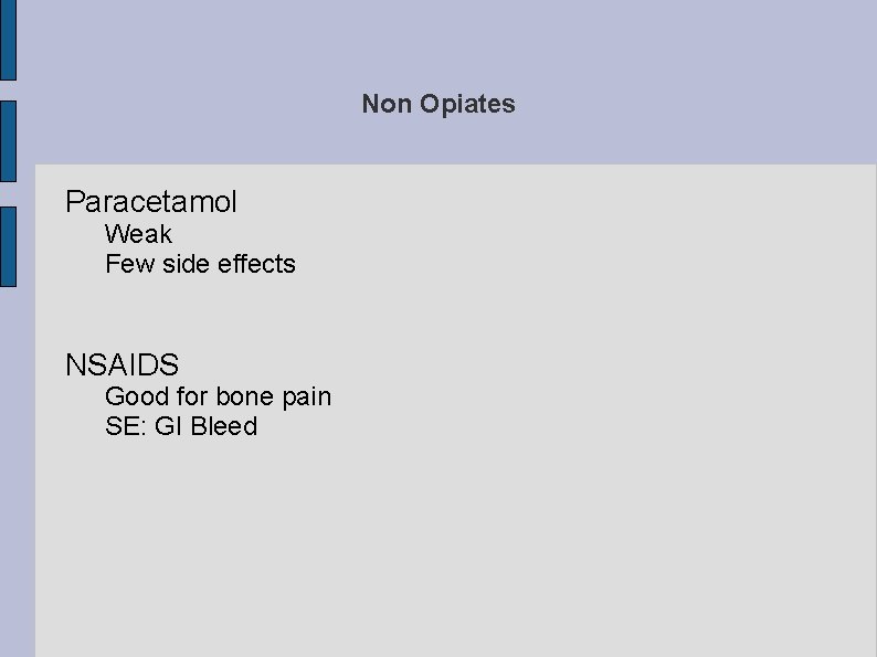 Non Opiates Paracetamol Weak Few side effects NSAIDS Good for bone pain SE: GI