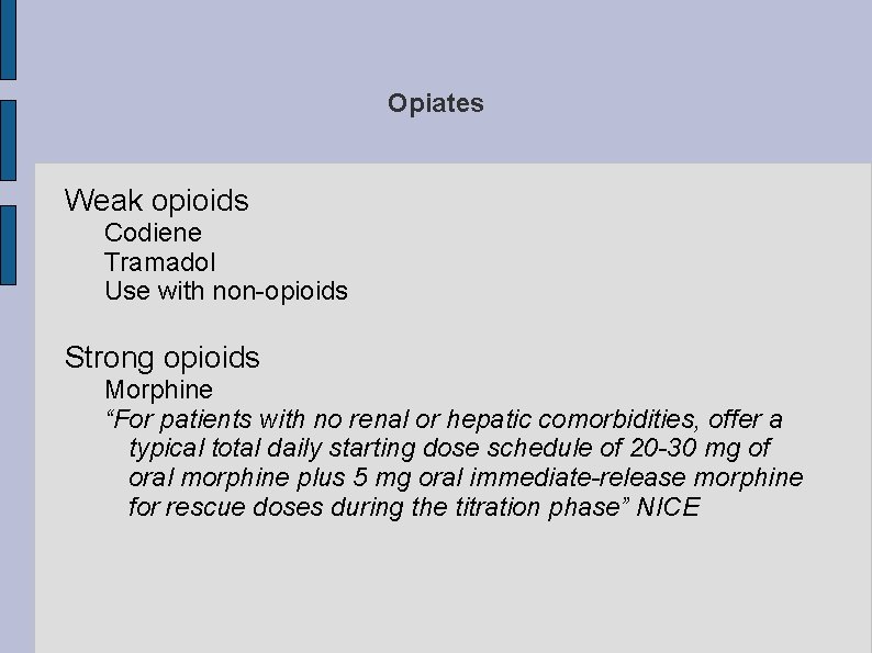 Opiates Weak opioids Codiene Tramadol Use with non-opioids Strong opioids Morphine “For patients with