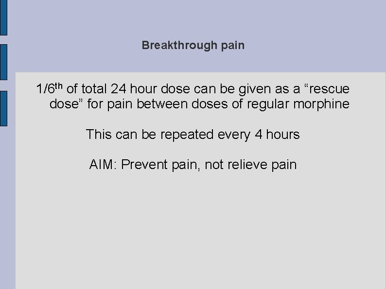 Breakthrough pain 1/6 th of total 24 hour dose can be given as a