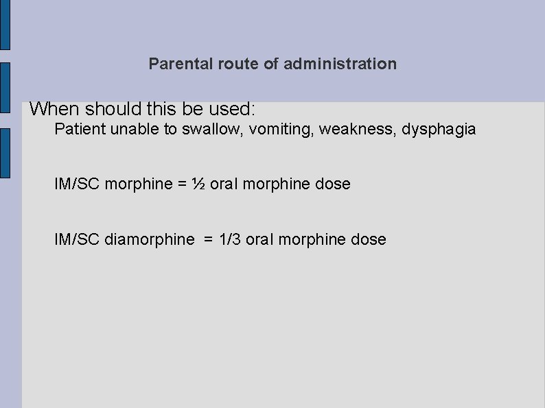 Parental route of administration When should this be used: Patient unable to swallow, vomiting,