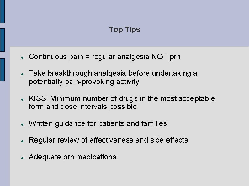 Top Tips Continuous pain = regular analgesia NOT prn Take breakthrough analgesia before undertaking