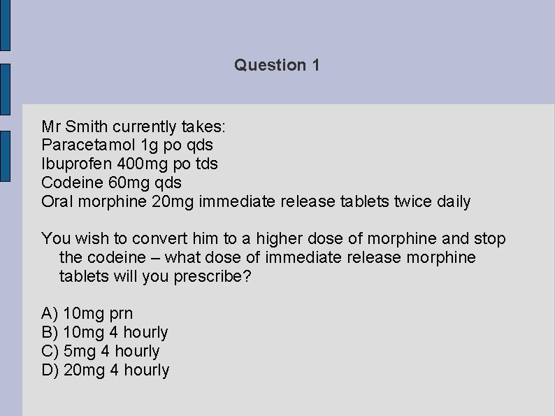 Question 1 Mr Smith currently takes: Paracetamol 1 g po qds Ibuprofen 400 mg