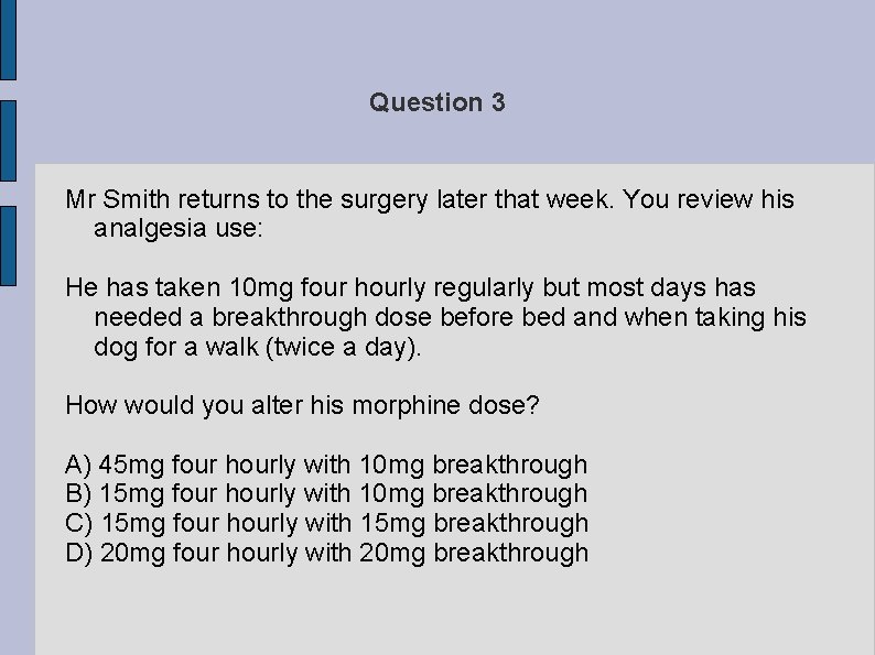 Question 3 Mr Smith returns to the surgery later that week. You review his