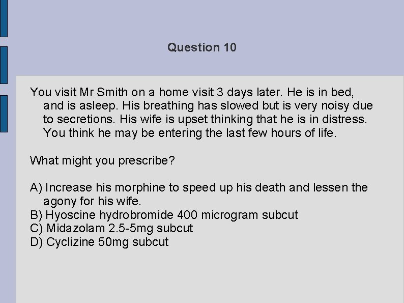 Question 10 You visit Mr Smith on a home visit 3 days later. He