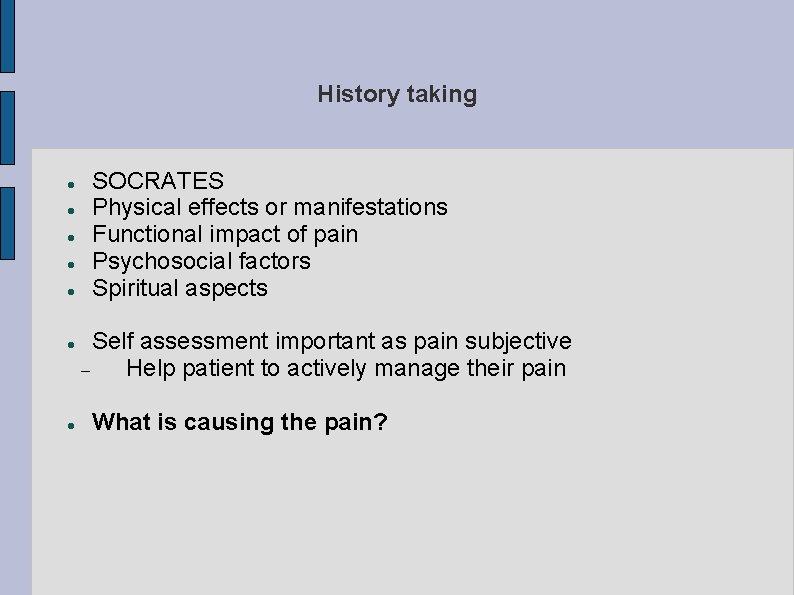 History taking SOCRATES Physical effects or manifestations Functional impact of pain Psychosocial factors Spiritual