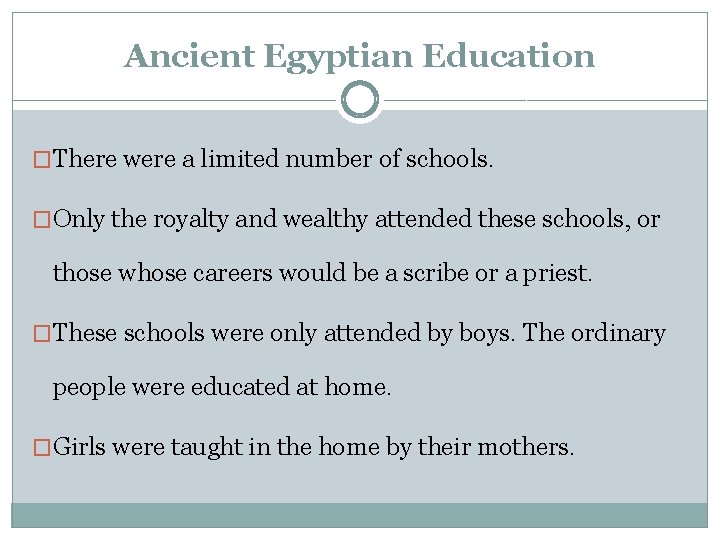 Ancient Egyptian Education �There were a limited number of schools. �Only the royalty and