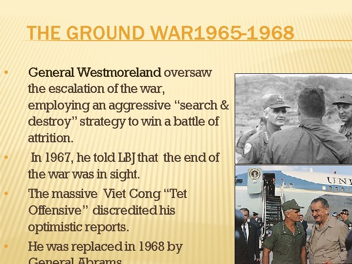 THE GROUND WAR 1965 -1968 • • General Westmoreland oversaw the escalation of the