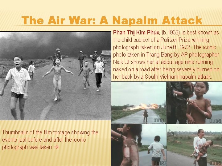 The Air War: A Napalm Attack Phan Thị Kim Phúc, (b. 1963) is best