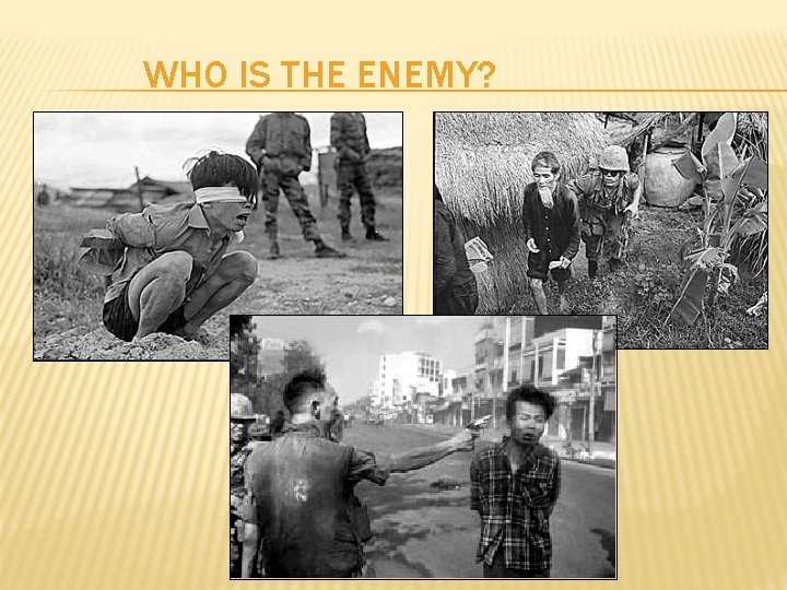 WHO IS THE ENEMY? 