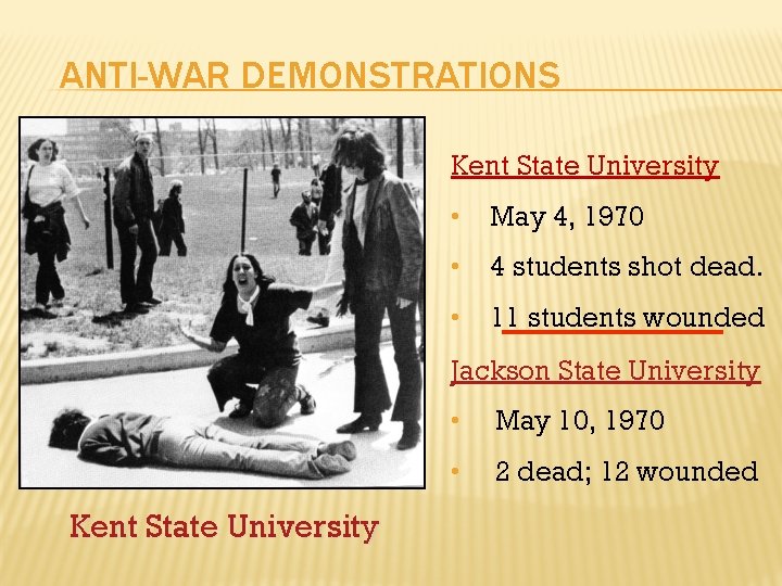ANTI-WAR DEMONSTRATIONS Kent State University • May 4, 1970 • 4 students shot dead.