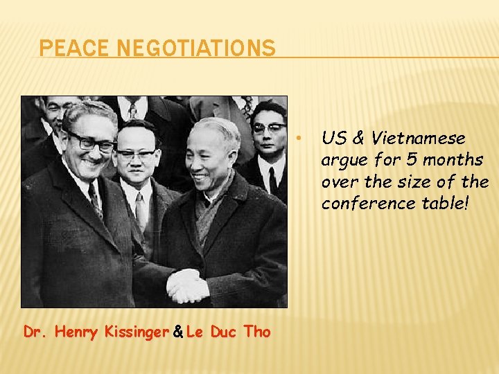 PEACE NEGOTIATIONS • Dr. Henry Kissinger & Le Duc Tho US & Vietnamese argue