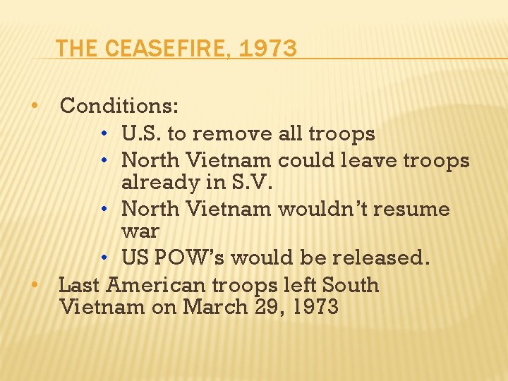 THE CEASEFIRE, 1973 • Conditions: • U. S. to remove all troops • North