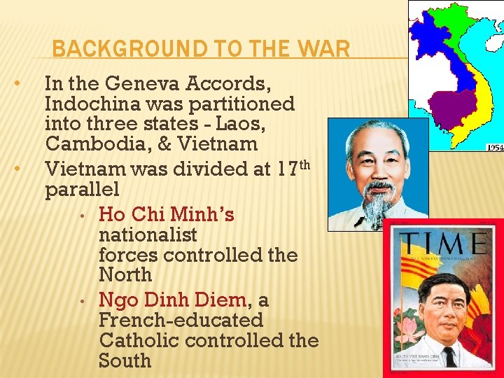 BACKGROUND TO THE WAR • • In the Geneva Accords, Indochina was partitioned into